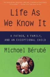 Life As We Know It : A Father, a Family, and an Exceptional Child