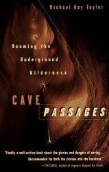 Cave Passages : Roaming the Underground Wilderness