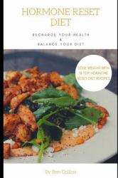 Hormone Reset Diet : Recharge Your Health, Balance Your Hormones, and Lose Weight with 18 Top Hormone Reset Diet Recipes