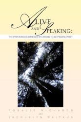 Alive and Speaking : The Spirit World As Expressed by a Medium to an Episcopal Priest
