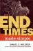 The End Times Made Simple : How Could Everybody Be So Wrong about Biblical Prophecy?