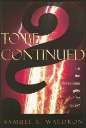 To Be Continued? : Are the Miraculous Gifts for Today?