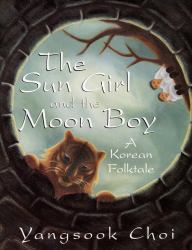The Sun Girl and the Moon Boy : A Korean Folktale