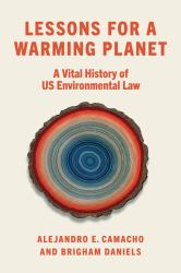 Lessons for a Warming Planet : A Vital History of US Environmental Law
