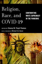 Religion, Race, and COVID-19 : Confronting White Supremacy in the Pandemic