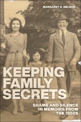 Keeping Family Secrets : Shame and Silence in Memoirs from The 1950s