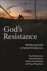 God's Resistance : Mobilizing Faith to Defend Immigrants