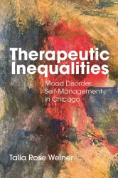 Therapeutic Inequalities : Mood Disorder Self-Management in Chicago