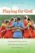 Playing for God : Evangelical Women and the Unintended Consequences of Sports Ministry