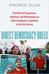 Direct Democracy Rules : The Effect of Propositions, Initiatives, and Referendums on State Immigration Legislation in the 21st Century