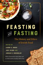 Feasting and Fasting : The History and Ethics of Jewish Food