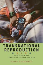 Transnational Reproduction : Race, Kinship, and Commercial Surrogacy in India