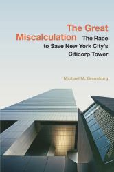 The Great Miscalculation : The Race to Save New York City's Citicorp Tower
