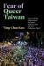 Fear of Queer Taiwan : Anti-LGBTQ Movements Between Taiwan and the U. S. Religious Right