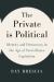 The Private Is Political : Identity and Democracy in the Age of Surveillance Capitalism