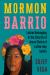 Mormon Barrio : Latino Belonging in the Church of Jesus Christ of Latter-Day Saints