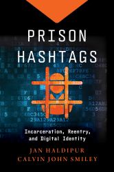Prison Hashtags : Incarceration, Reentry, and Digital Identity