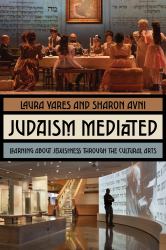 Judaism Mediated : Learning about Jewishness Through the Cultural Arts