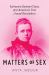 Matters of Sex : Katharine Bement Davis and America's First Sexual Revolution