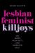 Lesbian Feminist Killjoys : Sin, Queer Negativity, and Inherited Guilt