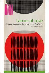Labors of Love : Nursing Homes and the Structures of Care Work