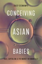 Conceiving Asian Babies : Race, Capitalism, and the Market in Human Eggs
