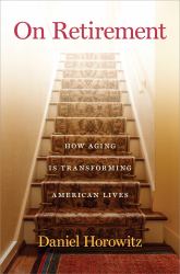 On Retirement : How Aging Is Transforming American Lives
