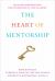 The Heart of Mentorship : Building Empowering Relationships in the Academy