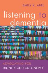 Listening to Dementia : Advocating for Dignity and Autonomy