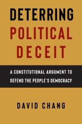 Deterring Political Deceit : A Constitutional Argument to Defend the People's Democracy
