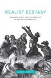 Realist Ecstasy : Religion, Race, and Performance in American Literature