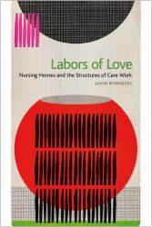 Labors of Love : Nursing Homes and the Structures of Care Work
