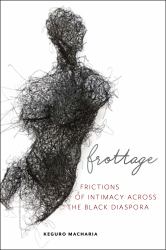 Frottage : Frictions of Intimacy Across the Black Diaspora