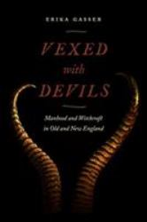 Vexed with Devils : Manhood and Witchcraft in Old and New England