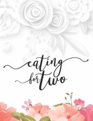 Eating for Two : 41 Weeks Pregnancy Planner Checklists, Activities, Organizer, Diary and Notebook Gift for New Mom