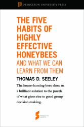 Five Habits of Highly Effective Honeybees (and What We Can Learn from Them): From &quote;Honeybee Democracy&quote;