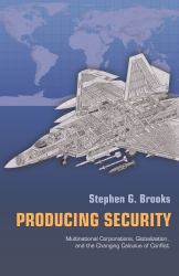 Producing Security: Multinational Corporations, Globalization, and the Changing Calculus of Conflict
