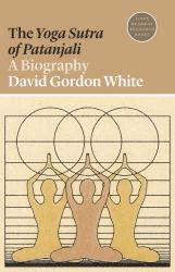 &quote;Yoga Sutra of Patanjali&quote;: A Biography