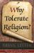 Why Tolerate Religion? Why Tolerate Religion?