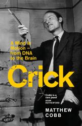 Crick : A Mind in Motion - from DNA to the Brain