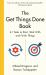 The Get Things Done Book : 41 Tools to Start, Stick with and Finish Things