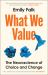 What We Value : The Neuroscience of Choice and Change What We Value : The Neuroscience of Choice and Change