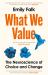 What We Value : The Neuroscience of Choice and Change What We Value : The Neuroscience of Choice and Change
