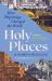 Holy Places : How Pilgrimage Changed the World Holy Places : How Pilgrimage Changed the World