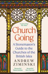 Church Going : A Stonemason's Guide to the Churches of the British Isles