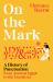 On the Mark : A History of Punctuation from Ancient Egypt to the Emoticon