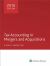 Tax Accounting in Mergers and Acquisitions, 2016 Edition
