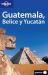 Guatemala, Belice y Yucatan