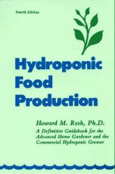 Hydroponic Food Production : A Definitive Guidebook for the Advanced Home Gardener and the Commercial Hydroponic Grower