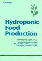 Hydroponic Food Production : A Definitive Guidebook of Soilless Food-Growing Methods